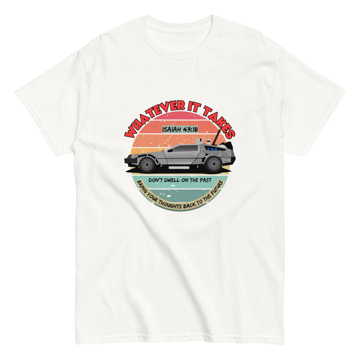 Whatever It Takes - Don't Dwell On The Past - classic tee