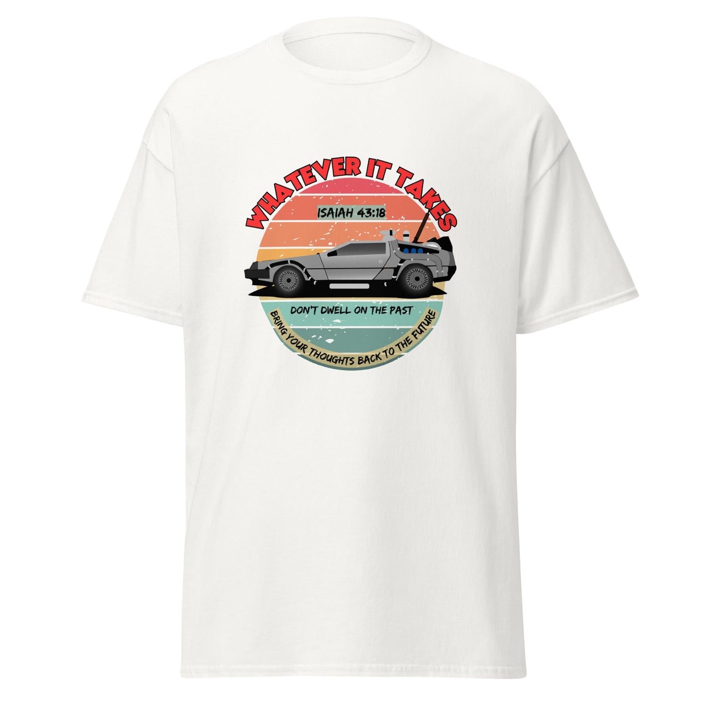 Whatever It Takes - Don't Dwell On The Past - classic tee