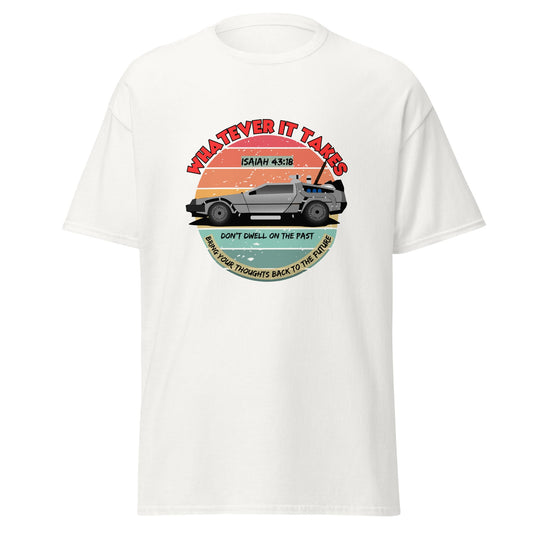 Whatever It Takes - Don't Dwell On The Past - classic tee